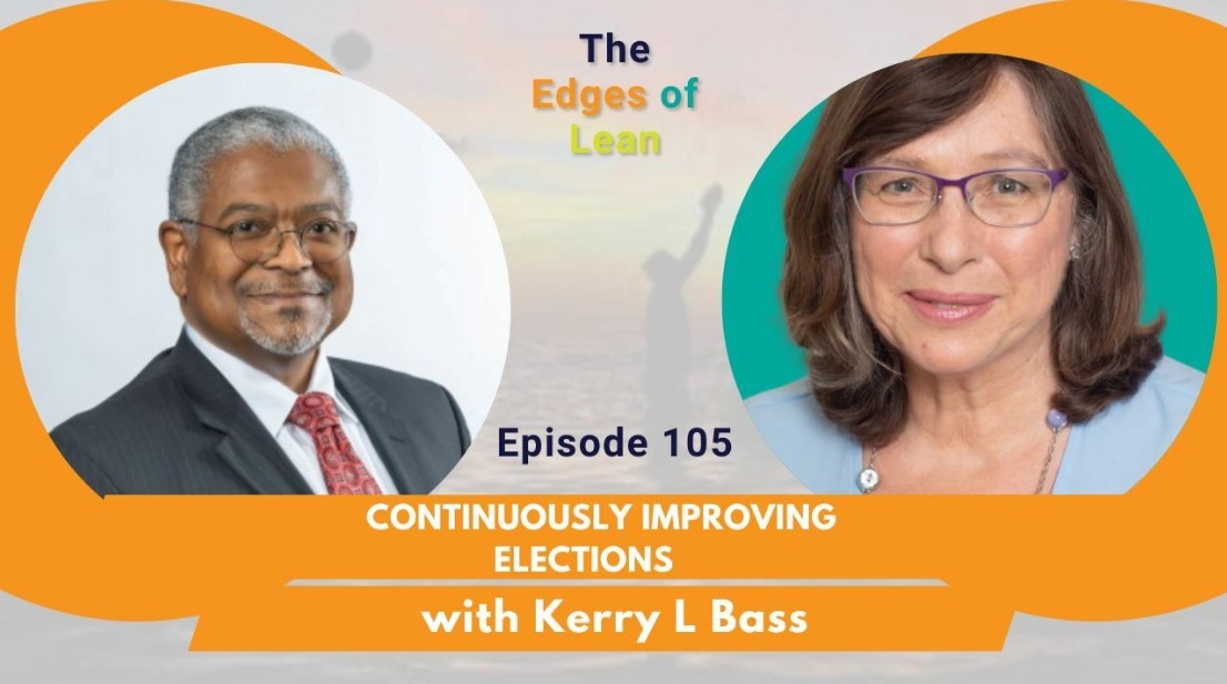 Continuously Improving Elections with Kerry L. Bass – The Edges of Lean Podcast